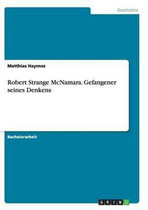 Robert Strange McNamara. Gefangener seines Denkens