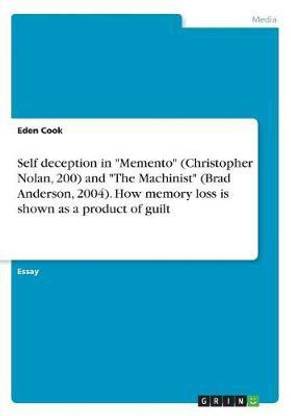 Self deception in "Memento" (Christopher Nolan, 200) and "The Machinist" (Brad Anderson, 2004). How memory loss is shown as a product of guilt
