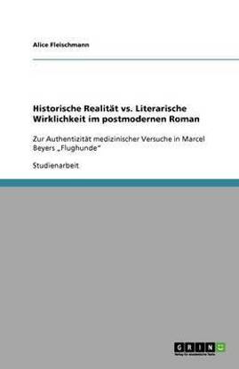 Historische Realitaet vs. Literarische Wirklichkeit im postmodernen Roman