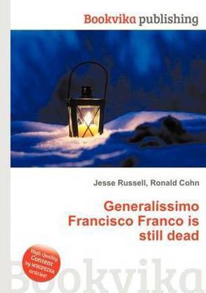 Generalissimo Francisco Franco Is Still Dead