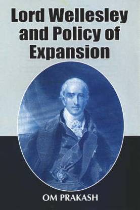 Lord Wellesley and Policy of Expansion