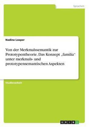 Von der Merkmalssemantik zur Prototypentheorie. Das Konzept "familia" unter merkmals- und prototypensemantischen Aspekten