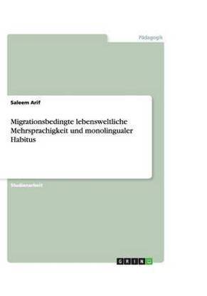 Migrationsbedingte lebensweltliche Mehrsprachigkeit und monolingualer Habitus
