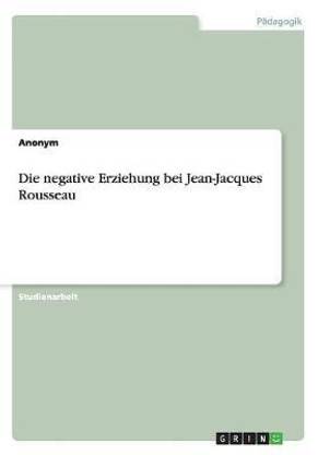 Die negative Erziehung bei Jean-Jacques Rousseau