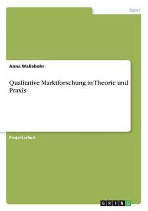 Qualitative Marktforschung in Theorie und Praxis