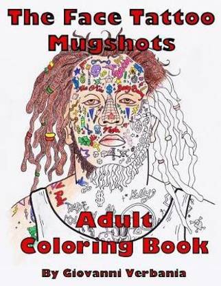 The Face Tattoo Mugshots Adult Coloring Book