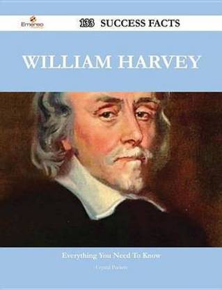 William Harvey 133 Success Facts - Everything You Need to Know about William Harvey