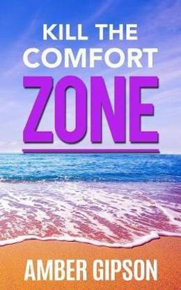 Kill the Comfort Zone