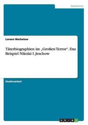 Taeterbiographien im "Grossen Terror". Das Beispiel Nikolai I. Jeschow