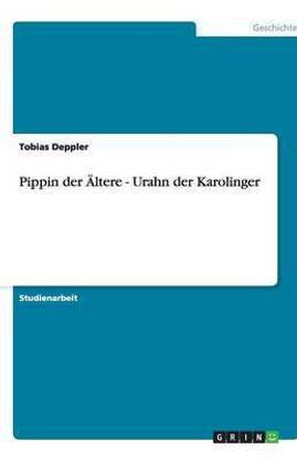 Pippin der AEltere - Urahn der Karolinger