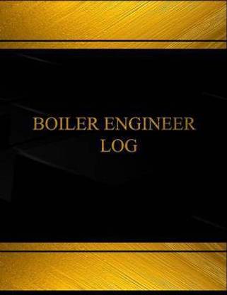 Boiler Engineer Log (Log Book, Journal - 125 pgs, 8.5 X 11 inches)