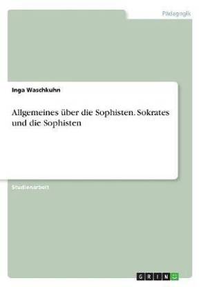 Allgemeines uber die Sophisten. Sokrates und die Sophisten