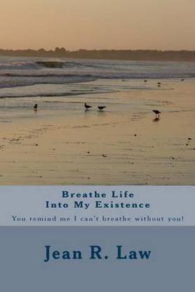 Breathe Life Into My Existence