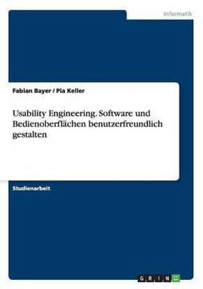 Usability Engineering. Software und Bedienoberflaechen benutzerfreundlich gestalten
