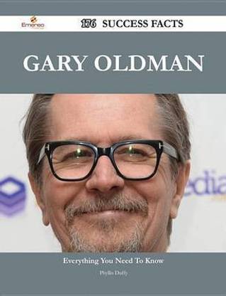 Gary Oldman 176 Success Facts - Everything You Need to Know about Gary Oldman