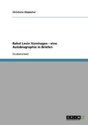 Rahel Levin Varnhagen - eine Autobiographie in Briefen