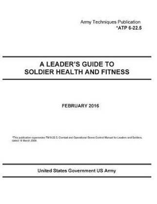 Army Techniques Publication ATP 6-22.5 A Leader's Guide To Soldier Health And Fitness February 2016