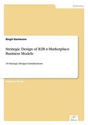 Strategic Design of B2B e-Marketplace Business Models