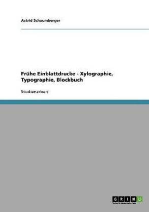 Fruhe Einblattdrucke - Xylographie, Typographie, Blockbuch