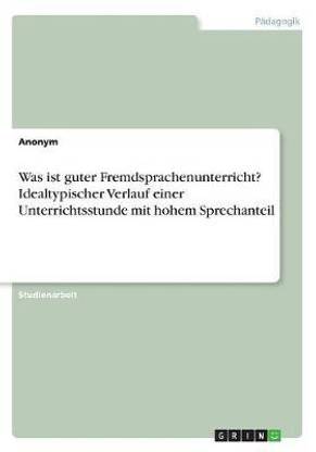 Was ist guter Fremdsprachenunterricht? Idealtypischer Verlauf einer Unterrichtsstunde mit hohem Sprechanteil