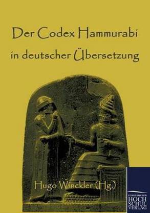 Der Codex Hammurabi in deutscher UEbersetzung