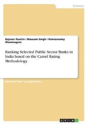 Ranking Selected Public Sector Banks in India based on the Camel Rating Methodology