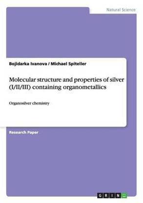 Molecular structure and properties of silver (I/II/III) containing organometallics