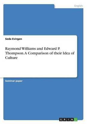 Raymond Williams and Edward P. Thompson. A Comparison of their Idea of Culture