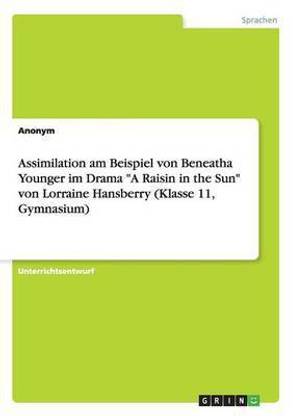 Assimilation am Beispiel von Beneatha Younger im Drama "A Raisin in the Sun" von Lorraine Hansberry (Klasse 11, Gymnasium)