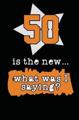 50 Is the New... What Was I Saying?