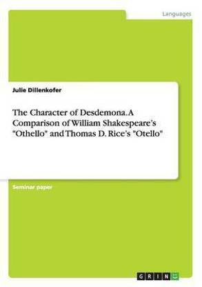 The Character of Desdemona. A Comparison of William Shakespeare's "Othello" and Thomas D. Rice's "Otello"