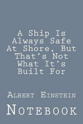 A Ship Is Always Safe At Shore, But That's Not What It's Built For