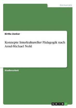 Konzepte Interkultureller Paedagogik nach Arnd-Michael Nohl