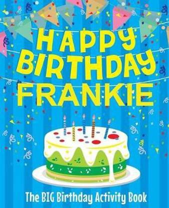 Happy Birthday Frankie - The Big Birthday Activity Book