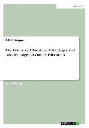 The Future of Education. Advantages and Disadvantages of Online Education