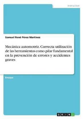 Mecanica automotriz. Correcta utilizacion de las herramientas como pilar fundamental en la prevencion de errores y accidentes graves