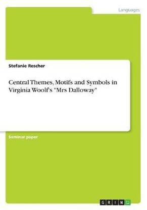 Central Themes, Motifs and Symbols in Virginia Woolf's Mrs Dalloway