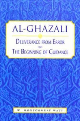 Al Ghazali: Deliverance from Error and the Beginning of Guidance