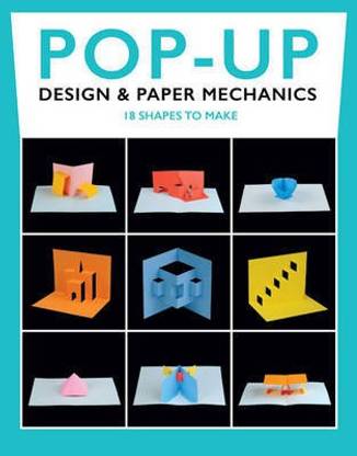 Pop-Up Design and Paper Mechanics: 18 Shapes to Make