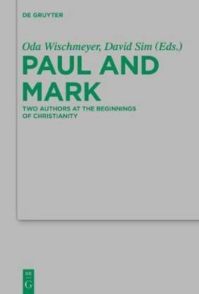 Paul and Mark: Two Authors at the Beginnings of Christianity Part I
