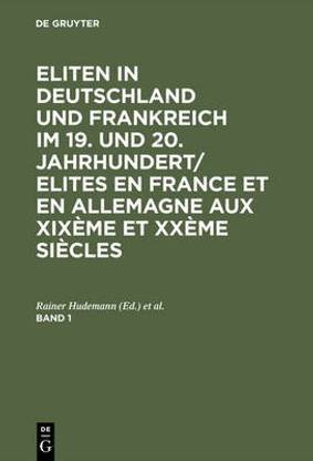Eliten in Deutschland und Frankreich im 19. und 20. Jahrhundert/Elites en France et en Allemagne aux XIX?me et XX?me si?cles, Band 1