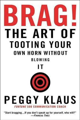 Brag: The Art of Tooting Your Own Horn Without Blowing It