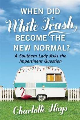 When Did White Trash Become the New Normal?