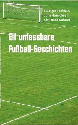 Elf unfassbare Fussball-Geschichten