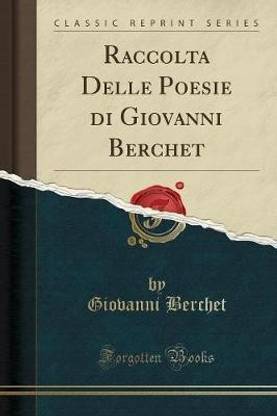 Raccolta Delle Poesie Di Giovanni Berchet (Classic Reprint)