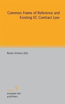 Common Frame of Reference and Existing EC Contract Law