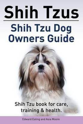 Shih Tzus Shih Tzu dog owners guide. Shih Tzu book for care, training & health.
