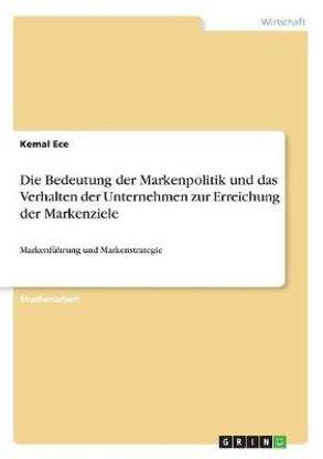 Die Bedeutung der Markenpolitik und das Verhalten der Unternehmen zur Erreichung der Markenziele