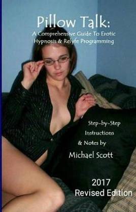 Pillow Talk - A Comprehensive Guide to Erotic Hypnosis & Relyfe Programming