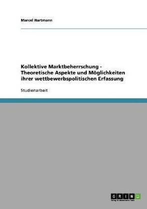 Kollektive Marktbeherrschung - Theoretische Aspekte und Moeglichkeiten ihrer wettbewerbspolitischen Erfassung